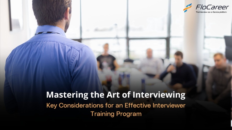 Mastering the Art of Interviewing: Key Considerations for an Effective Interviewer Training 