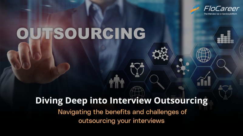 Diving Deep into Interview Outsourcing: Navigating the benefits and challenges of outsourcing 