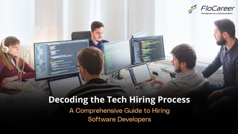 Decoding the Tech Hiring Process: A Comprehensive Guide to Hiring Software Developers