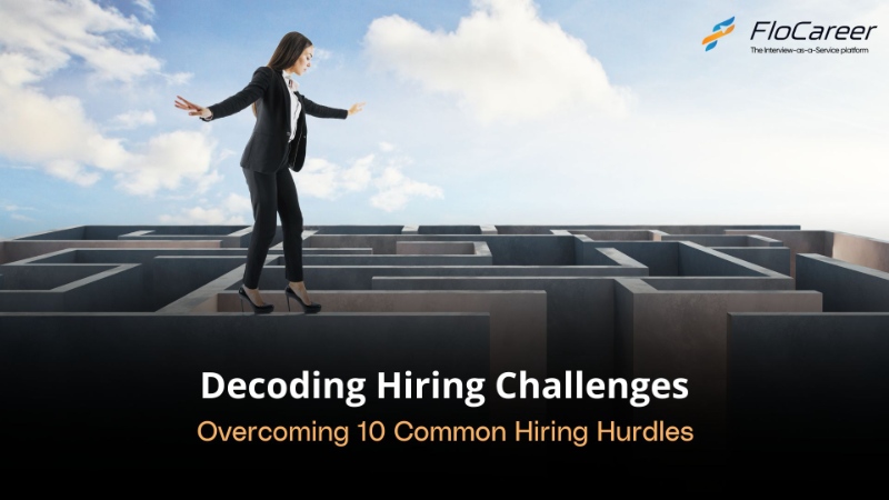 Decoding Hiring Challenges: Overcoming 10 Common Hiring Hurdles