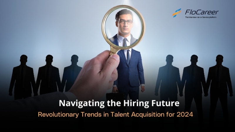 Navigating the Hiring Future: Revolutionary Trends in Talent Acquisition for 2024\n