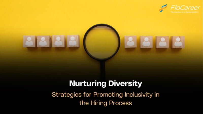 Nurturing Diversity: Strategies for Promoting Inclusivity in the Hiring Process.