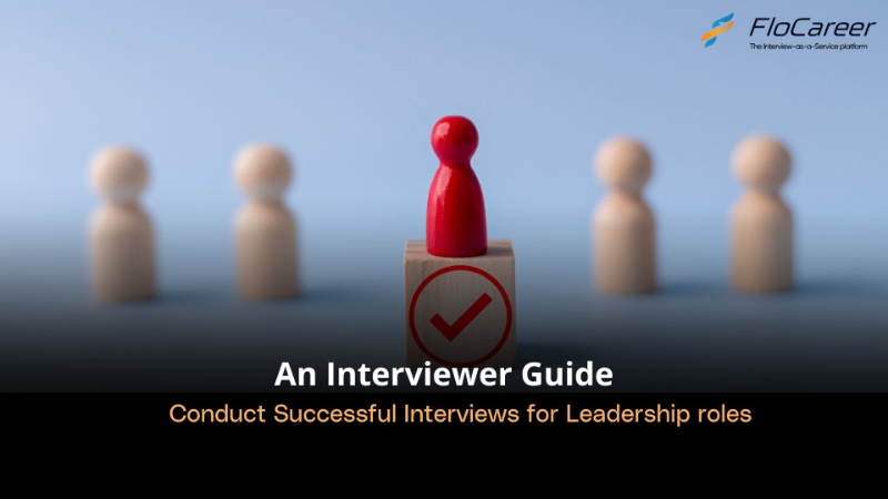 Conduct Successful Interviews for Leadership roles: An Interviewer Guide\n