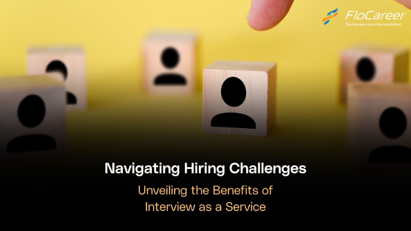 Navigating Hiring Challenges: Unveiling the Benefits of Interview as a Service.