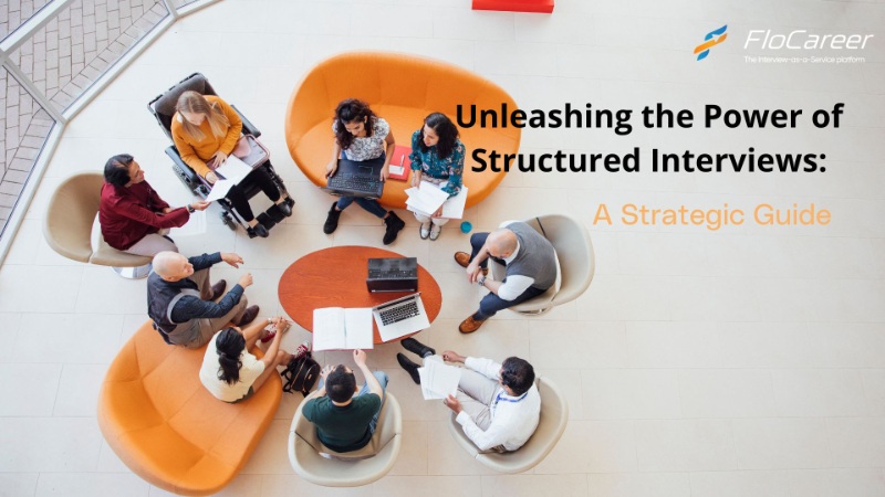 Unleashing the Power of Structured Interviews: A Strategic Guide.