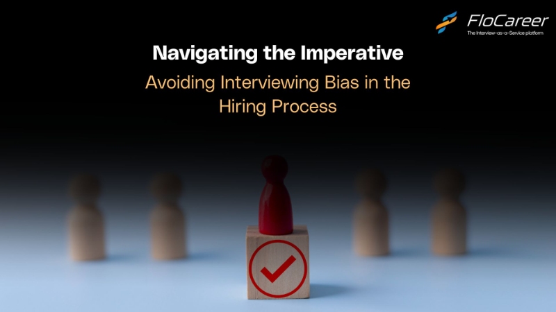 Navigating the Imperative: Avoiding Interviewing Bias in the Hiring Process.