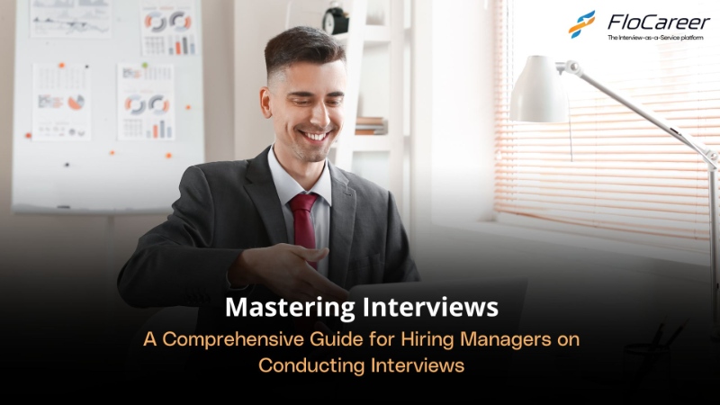 Mastering Interviews: A Comprehensive Guide for Hiring Managers on Conducting Interviews