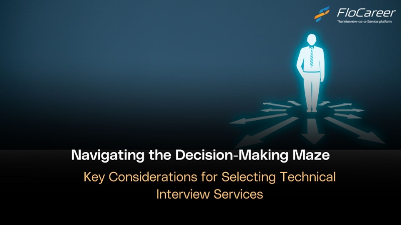 Navigating the Decision-Making Maze: Key Considerations for Selecting Technical Interview Services.