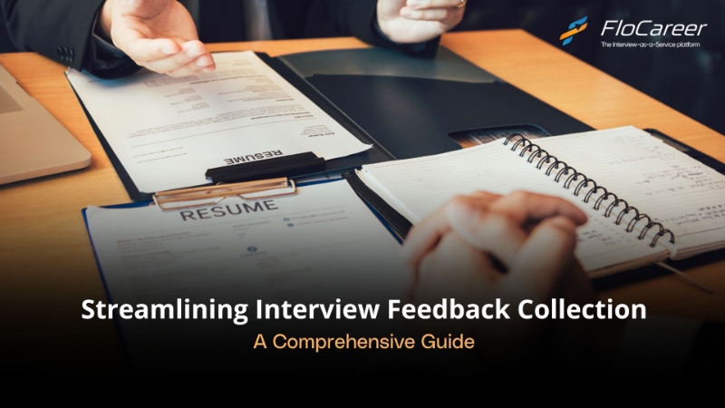 Streamlining Interview Feedback Collection: A Comprehensive Guide For Hiring