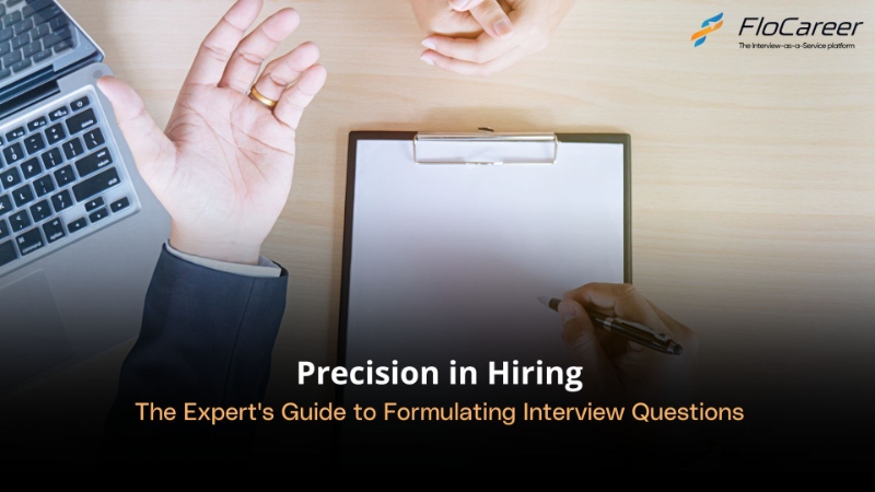 Precision in Hiring: The Expert's Guide to Formulating Interview Questions