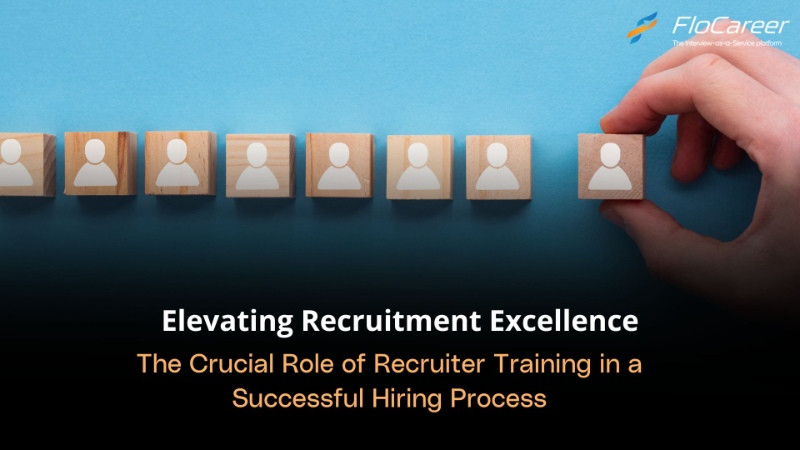 The Crucial Role of Recruiter Training in a Successful Hiring Process.