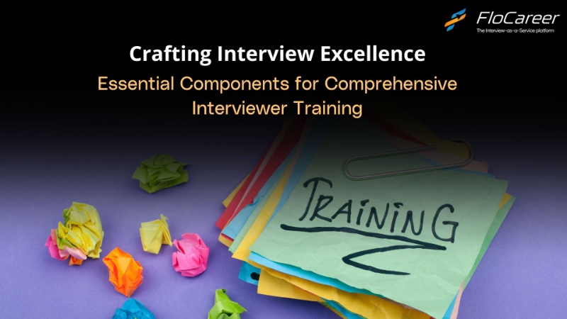 Crafting Interview Excellence: Essential Components for Comprehensive Interviewer Training.\n
