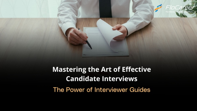 Mastering the Art of Effective Candidate Interviews: The Power of Interviewer Guides