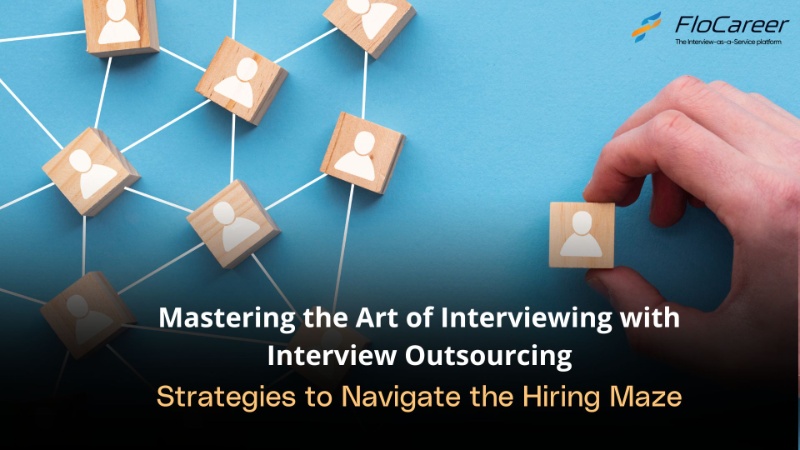 Mastering the Art of Interviewing with Interview Outsourcing