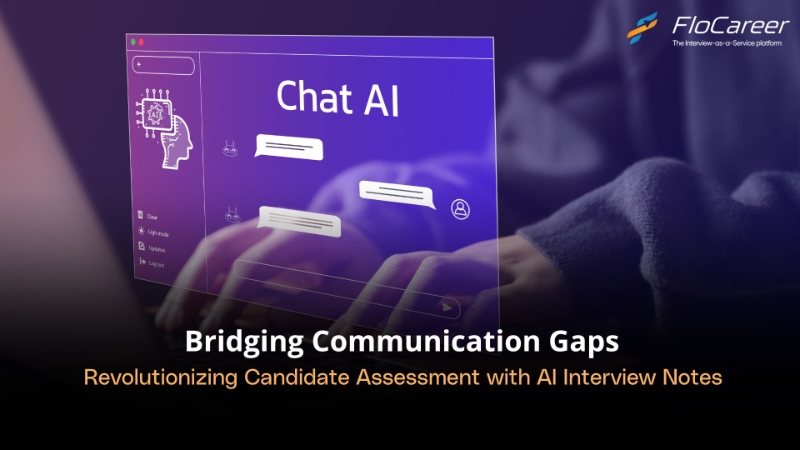 Bridging Communication Gaps: Revolutionizing Candidate Assessment with AI Interview Notes
