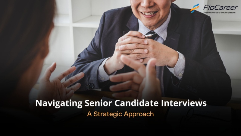 Navigating Senior Candidate Interviews: A Strategic Interview Approach 