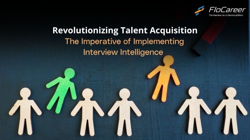 Revolutionizing Talent Acquisition: The Imperative of Implementing Interview Intelligence