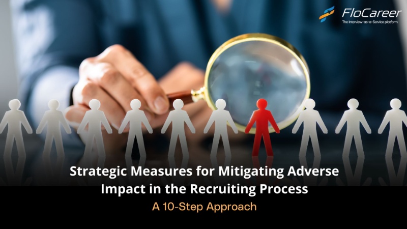 Strategic Measures for Mitigating Adverse Impact in Recruiting Process: A 10-Step Approach