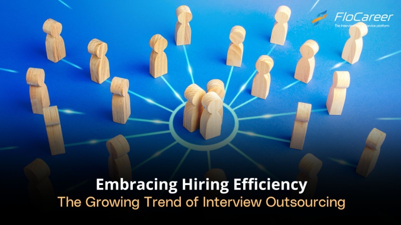 Embracing Hiring Efficiency: The Growing Trend of Interview Outsourcing
