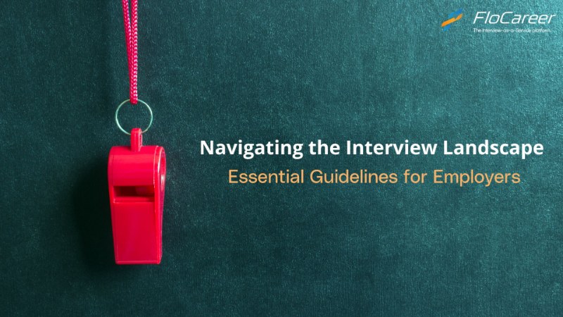 Navigating the Interview Landscape: Essential Guidelines for Employers