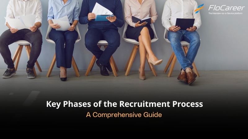 Key Phases of the Recruitment Process: A Comprehensive Guide