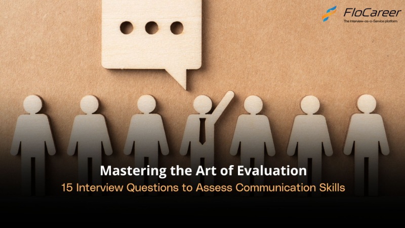 Mastering the Art of Evaluation: 20 Interview Questions to Assess Communication Skills