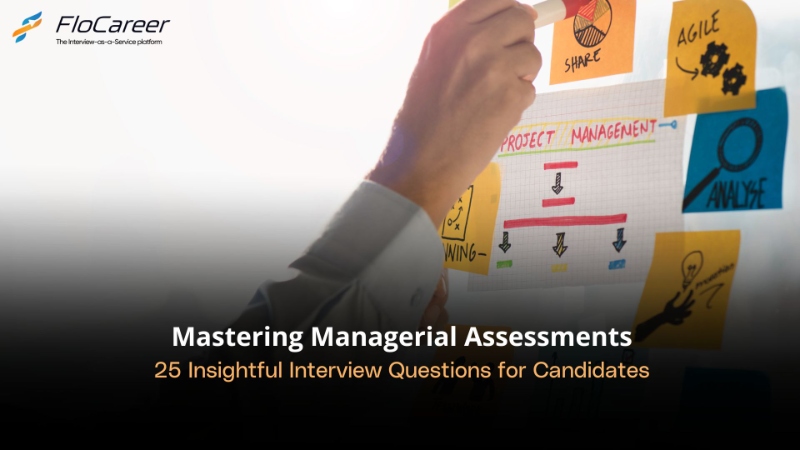 Mastering Managerial Assessments: 25 Insightful Interview Questions for Candidates