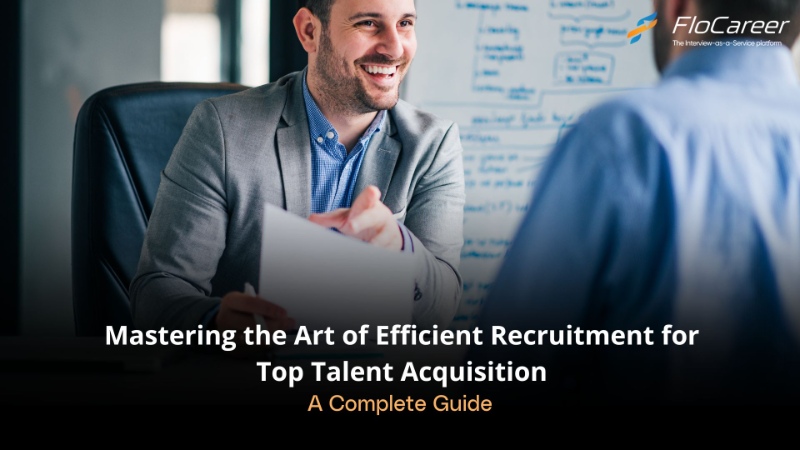 Mastering the Art of Efficient Recruitment for Top Talent Acquisition