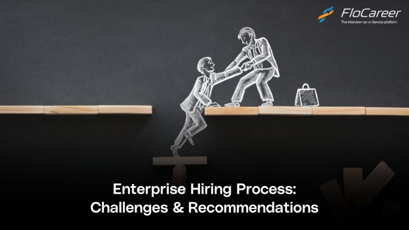 Enterprise Hiring Process: Challenges & Recommendations