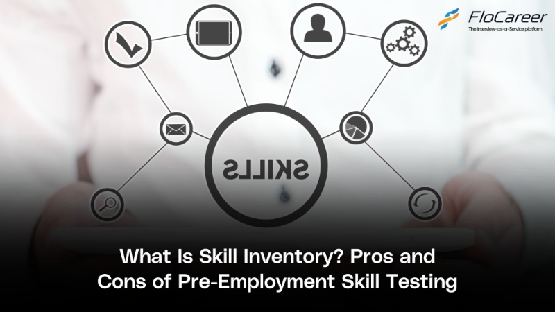 What Is Skill Inventory? Pros and Cons of Pre-Employment Skill Testing