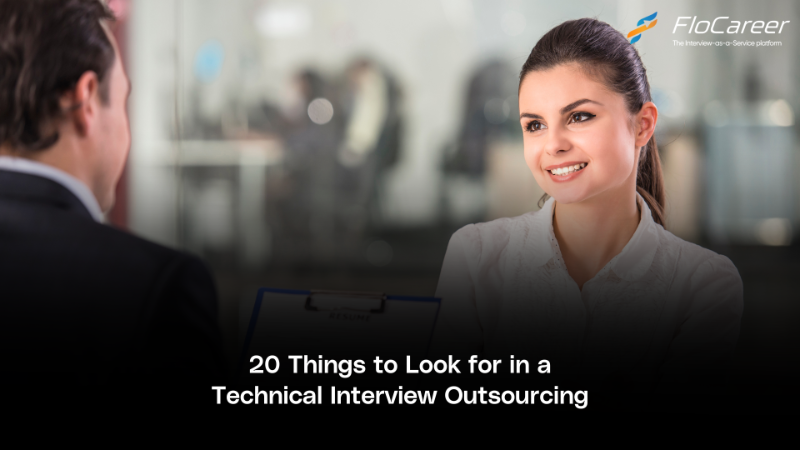 20 Things to Look for in a Technical Interview Outsourcing 