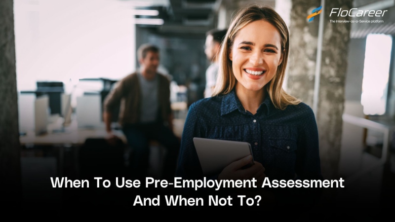 When To Use Pre-Employment Assessment And When Not To?