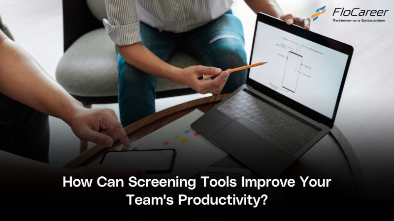 How Can Screening Tools Improve Your Team's Productivity?