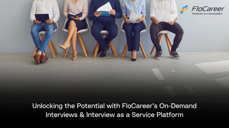 The Potential with FloCareer’s OnDemand Interviews & Interview as a Service Platform