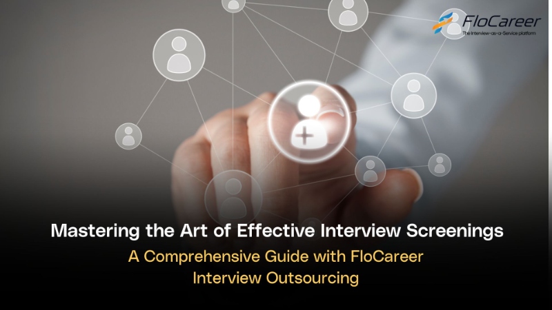 Mastering the Art of Effective Interview Screenings with FloCareer Interview Outsourcing