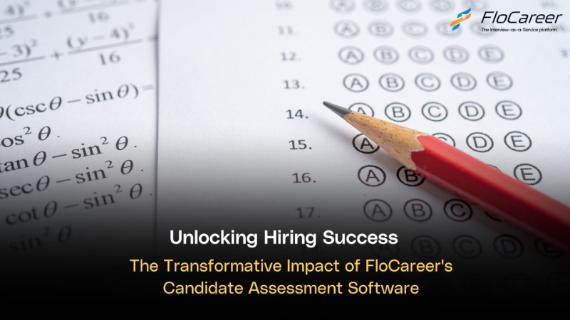 Unlocking Hiring Success: The Transformative Impact of FloCareer's Candidate Assessment Software