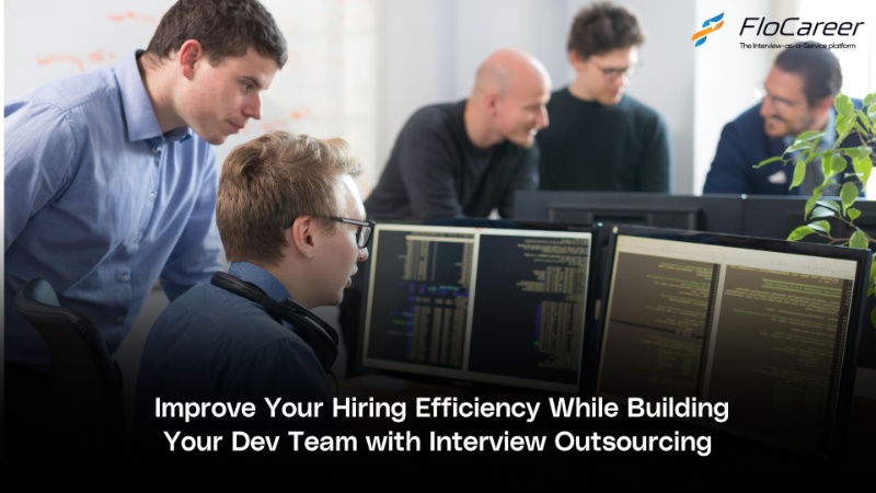 Improve Your Hiring Efficiency While Building Your Dev Team with Interview Outsourcing