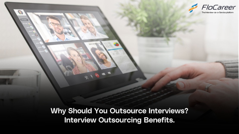 Why Should You Outsource Interviews? Interview Outsourcing Benefits