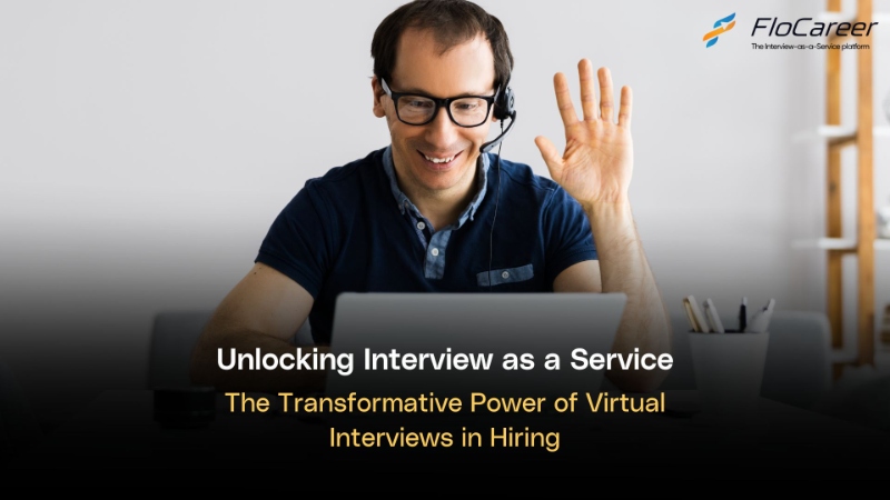 Unlocking Interview as aService: The Transformative Power of Virtual Interviews in Hiring.