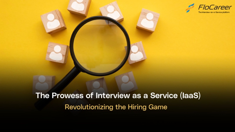 The Prowess of Interview as a Service (IaaS): Revolutionizing the Hiring Game.
