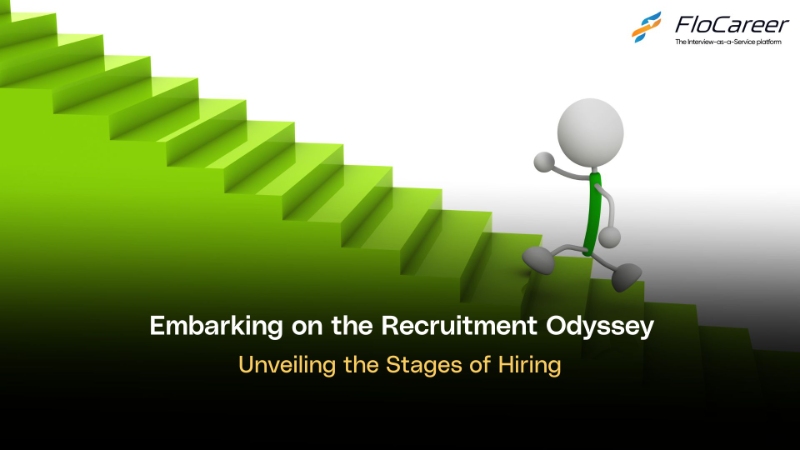 Embarking on the Recruitment Odyssey: Unveiling the Stages of Hiring