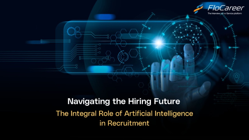 Navigating the Hiring Future: The Integral Role of Artificial Intelligence in Recruitment.