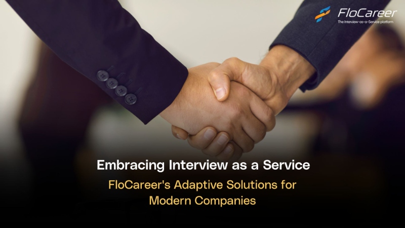 Embracing Interview as a Service: FloCareer's Adaptive Solutions for Modern Companies