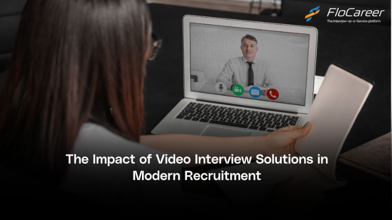 The Impact of Video Interview Solutions in Modern Recruitment.