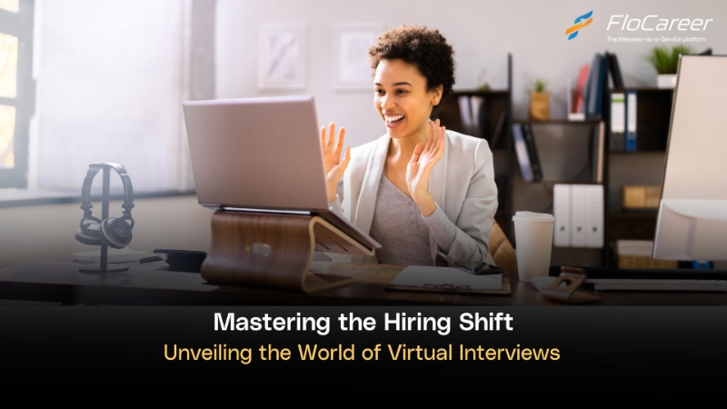 Mastering the Hiring Shift: Unveiling the World of Virtual Interviews