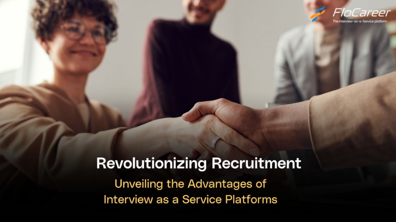 Revolutionizing Recruitment: Unveiling the Advantages of Interview as a Service Platforms.