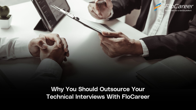 Why You Should Outsource Your Technical Interviews With FloCareer