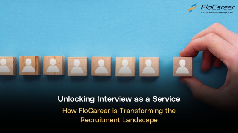 Unlocking Interview as a Service: How FloCareer is Transforming the Recruitment Landscape.