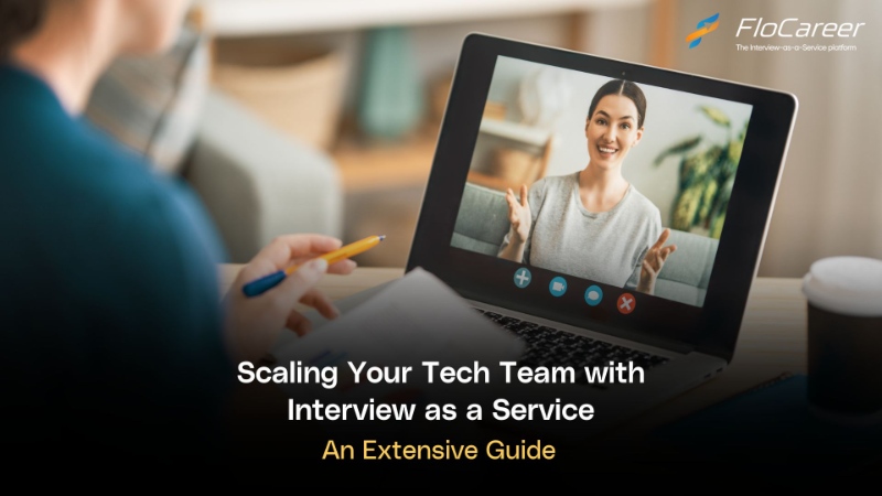 Scaling Your Tech Team with Interview as a Service: An Extensive Guide