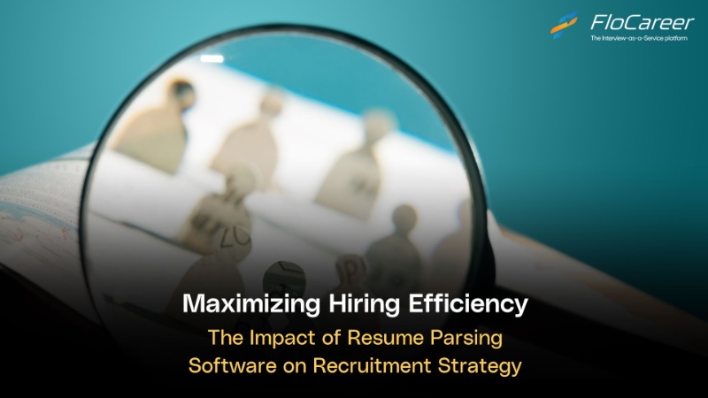 Maximizing Hiring Efficiency: The Impact of Resume Parsing Software on Recruitment Strategy